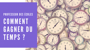 Professeurs des écoles : comment gagner du temps ?