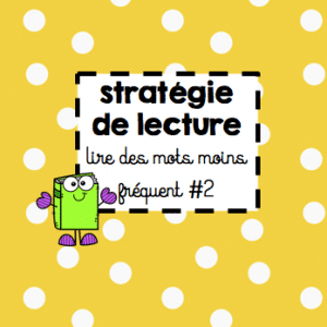 Stratégie de lecture - lire des mots moins fréquents