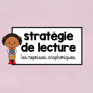 Stratégie de lecture – Les reprises anaphoriques