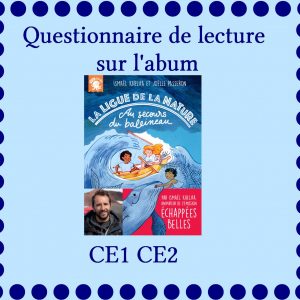 Questionnaire de lecture "La ligue de La Nature. Au secours du Baleineau" CE1 CE2