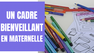 Créer un cadre bienveillant à l'école maternelle