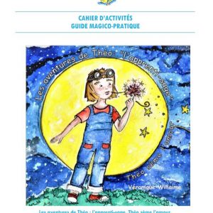 « les aventures de Théo: l’apprenti-sage. Théo sème l’amour. » Cahier d’activités.