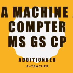 LA MACHINE A COMPTER-ADDITIONNER- MS GS CP